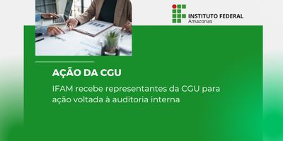 IFAM recebe representantes da CGU para ação voltada à auditoria interna