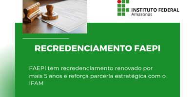 FAEPI tem recredenciamento renovado por mais 5 anos e reforça parceria estratégica com o IFAM