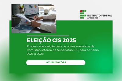 Divulgação da Lista de Inscritos do Processo Eleitoral da CIS/IFAM Triênio 2025/2028